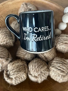 Who Cares I'm Retired Mug